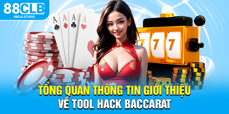 Tổng quan thông tin giới thiệu về Tool hack baccarat